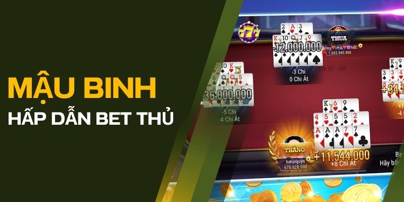 Game Mậu Binh: Luật Chơi, Chiến Lược và Mẹo Chiến Thắng 3 Lý do game bài này hấp dẫn bet thủ Việt